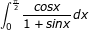 \small \dpi{80} \fn_jvn \int_{0}^{\frac{\pi }{2}}\frac{cosx}{1+sinx}dx